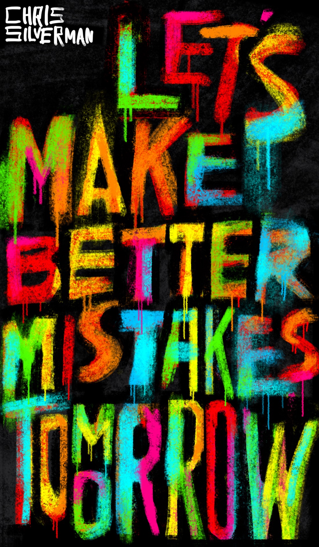 The phrase "let's make better mistakes tomorrow", rendered in wild, psychedelically colored, dripping letters that look like they are a combination of spray paint and regular brush work.